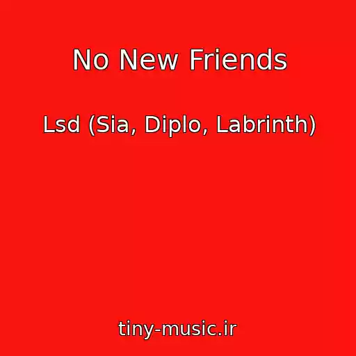 کاور آهنگ No New Friends از Lsd (Sia, Diplo, Labrinth)
