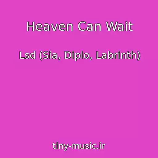 کاور آهنگ Heaven Can Wait از Lsd (Sia, Diplo, Labrinth)