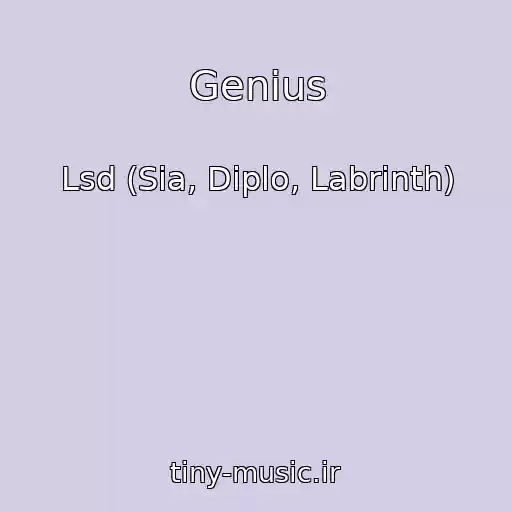 کاور آهنگ Genius از Lsd (Sia, Diplo, Labrinth)