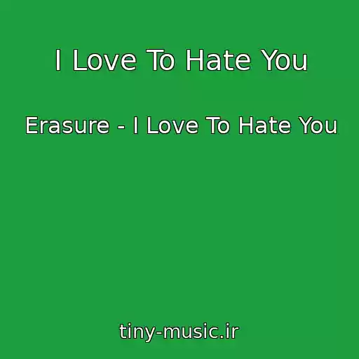 کاور آهنگ I Love To Hate You از Erasure - I Love To Hate You