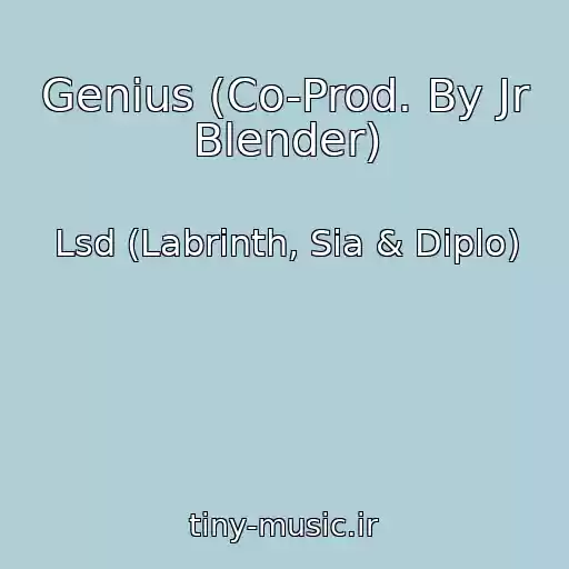 کاور آهنگ Genius (Co-Prod. By Jr Blender) از Lsd (Labrinth, Sia & Diplo)