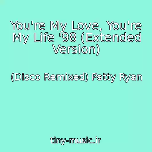 کاور آهنگ You're My Love, You're My Life '98 (Extended Version) از (Disco Remixed) Patty Ryan