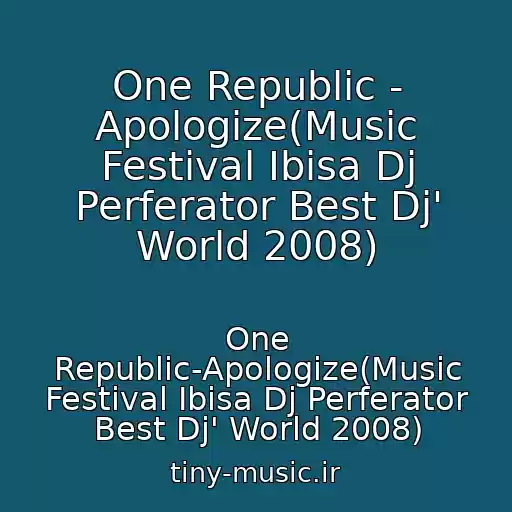 کاور آهنگ One Republic - Apologize(Music Festival Ibisa Dj Perferator Best Dj' World 2008) از One Republic-Apologize(Music Festival Ibisa Dj Perferator Best Dj' World 2008)