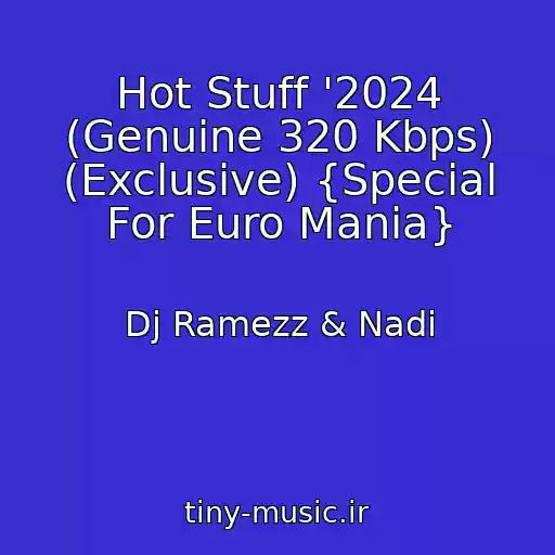 کاور آهنگ Hot Stuff '2024 (Genuine 320 Kbps) (Exclusive) {Special For Euro Mania} از Dj Ramezz & Nadi