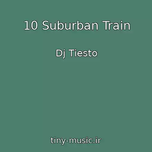 کاور آهنگ 10 Suburban Train از Dj Tiesto