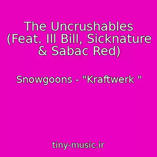 کاور آهنگ The Uncrushables (Feat. Ill Bill, Sicknature & Sabac Red) از Snowgoons - "Kraftwerk "