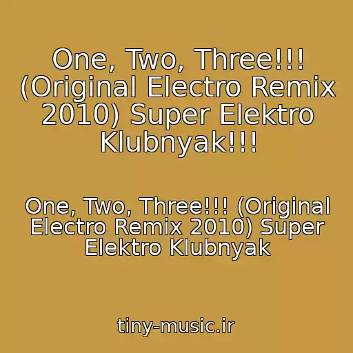 کاور آهنگ One, Two, Three!!! (Original Electro Remix 2010) Super Elektro Klubnyak!!! از One, Two, Three!!! (Original Electro Remix 2010) Super Elektro Klubnyak