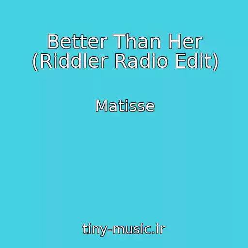 کاور آهنگ Better Than Her (Riddler Radio Edit) از Matisse