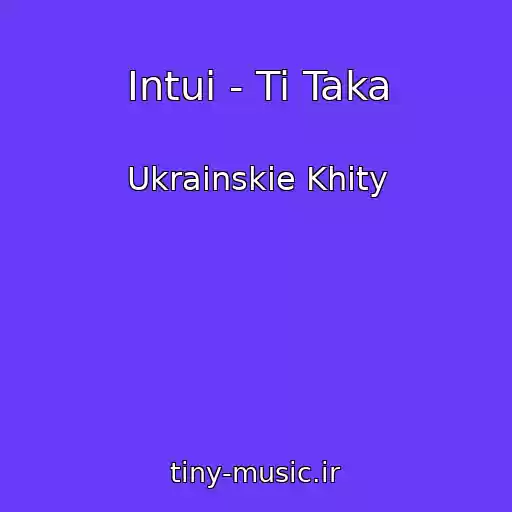 کاور آهنگ Intui - Ti Taka از Ukrainskie Khity