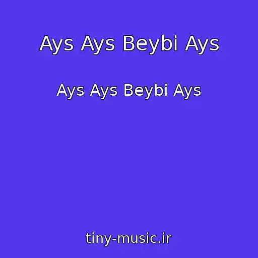 کاور آهنگ Ays Ays Beybi Ays از Ays Ays Beybi Ays