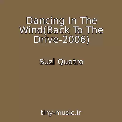 کاور آهنگ Dancing In The Wind(Back To The Drive-2006) از Suzi Quatro