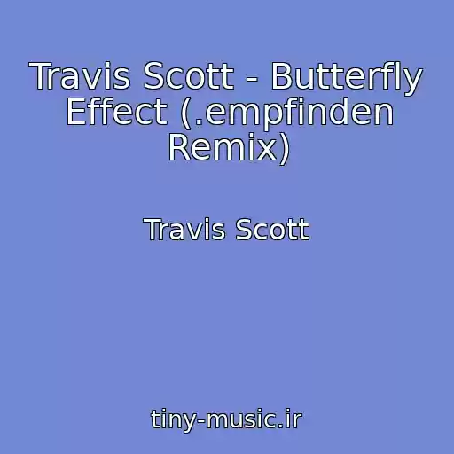 کاور آهنگ Travis Scott - Butterfly Effect (.empfinden Remix) از Travis Scott