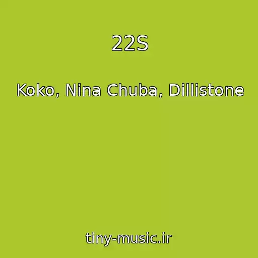 کاور آهنگ 22S از Koko, Nina Chuba, Dillistone