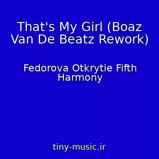 کاور آهنگ That's My Girl (Boaz Van De Beatz Rework) از Fedorova Otkrytie Fifth Harmony