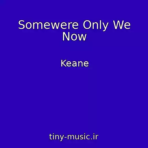 کاور آهنگ Somewere Only We Now از Keane