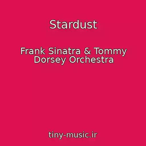 کاور آهنگ Stardust از Frank Sinatra & Tommy Dorsey Orchestra
