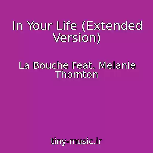 کاور آهنگ In Your Life (Extended Version) از La Bouche Feat. Melanie Thornton