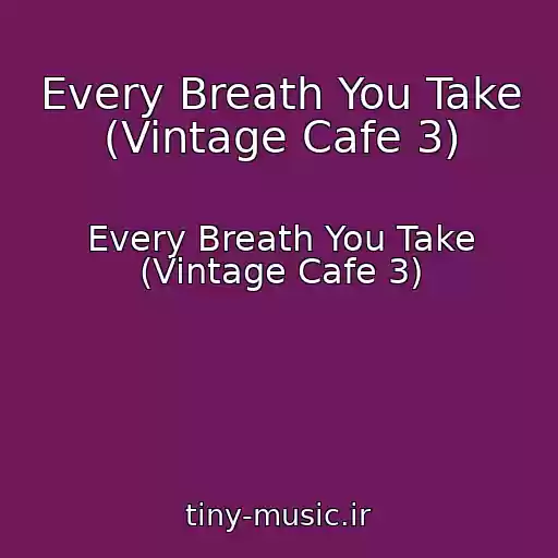 کاور آهنگ Every Breath You Take (Vintage Cafe 3) از Every Breath You Take (Vintage Cafe 3)