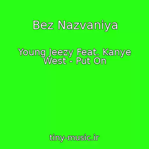 کاور آهنگ Bez Nazvaniya از Young Jeezy Feat. Kanye West - Put On