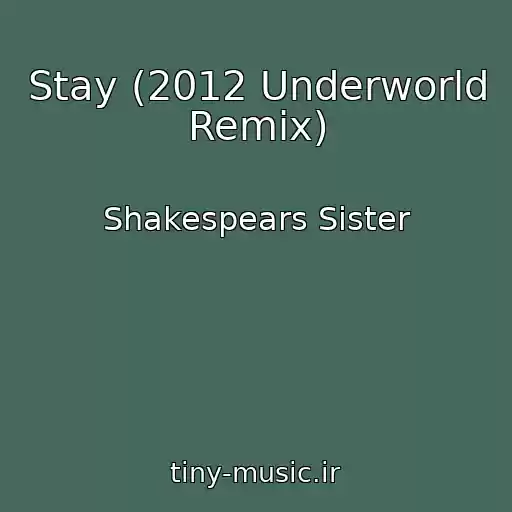 کاور آهنگ Stay (2012 Underworld Remix) از Shakespears Sister