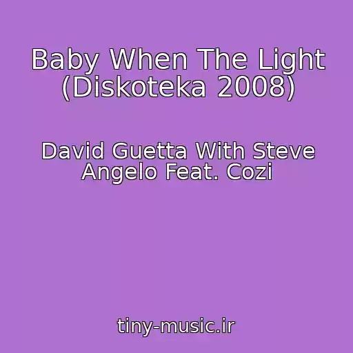 کاور آهنگ Baby When The Light (Diskoteka 2008) از David Guetta With Steve Angelo Feat. Cozi