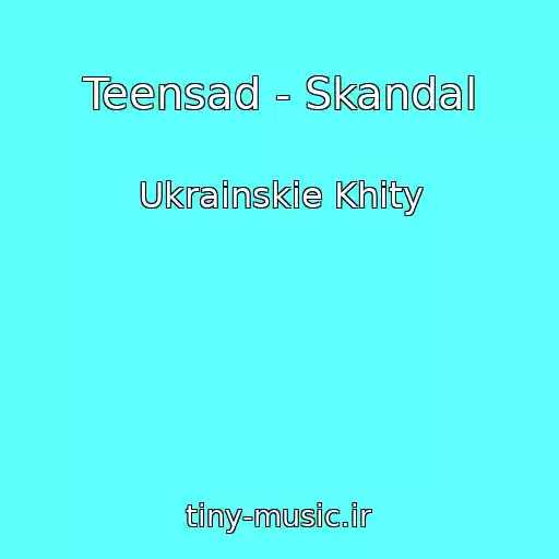 کاور آهنگ Teensad - Skandal از Ukrainskie Khity