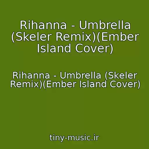 کاور آهنگ Rihanna - Umbrella (Skeler Remix)(Ember Island Cover) از Rihanna - Umbrella (Skeler Remix)(Ember Island Cover)
