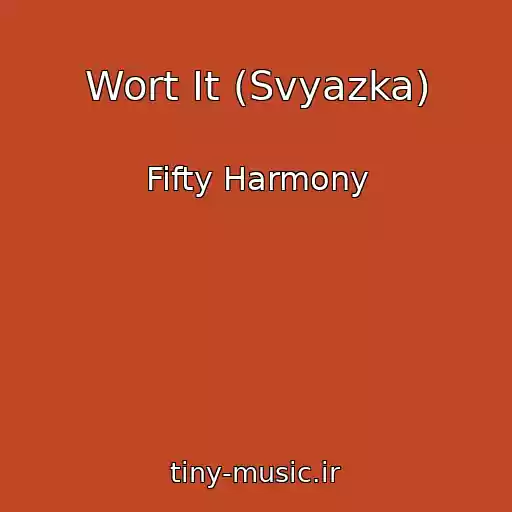 کاور آهنگ Wort It (Svyazka) از Fifty Harmony