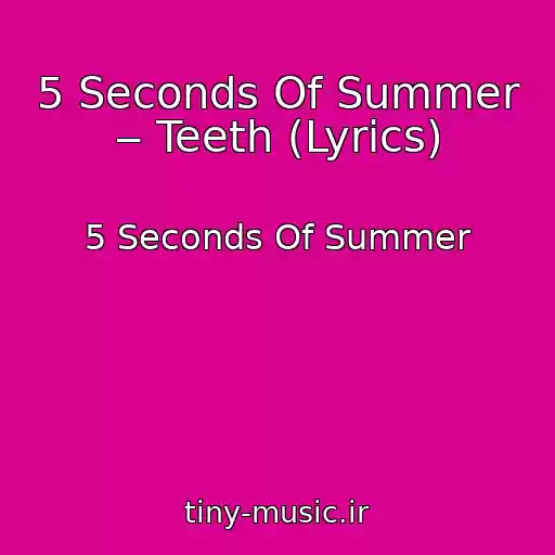 کاور آهنگ 5 Seconds Of Summer ‒ Teeth (Lyrics) از 5 Seconds Of Summer