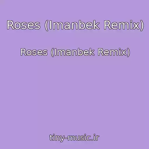 کاور آهنگ Roses (Imanbek Remix) از Roses (Imanbek Remix)