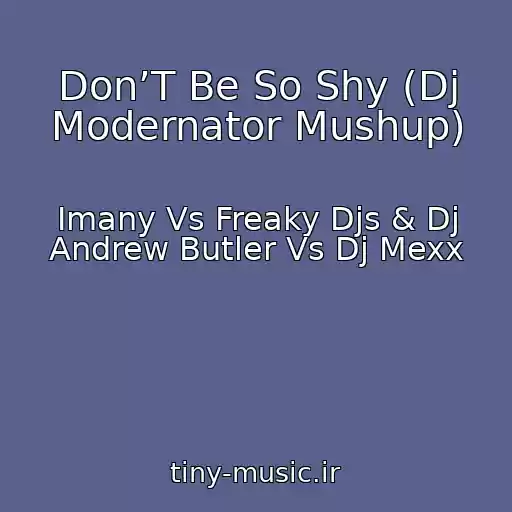 کاور آهنگ Don’T Be So Shy (Dj Modernator Mushup) از Imany Vs Freaky Djs & Dj Andrew Butler Vs Dj Mexx