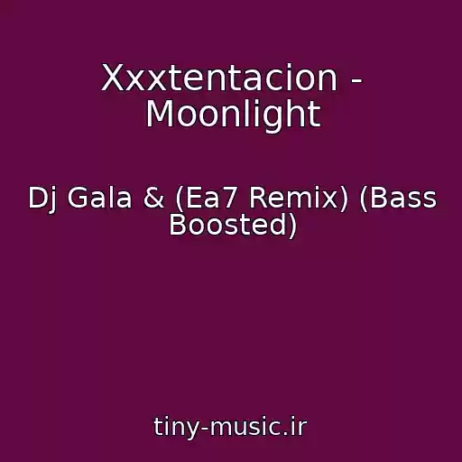 کاور آهنگ Xxxtentacion - Moonlight از Dj Gala & (Ea7 Remix) (Bass Boosted)