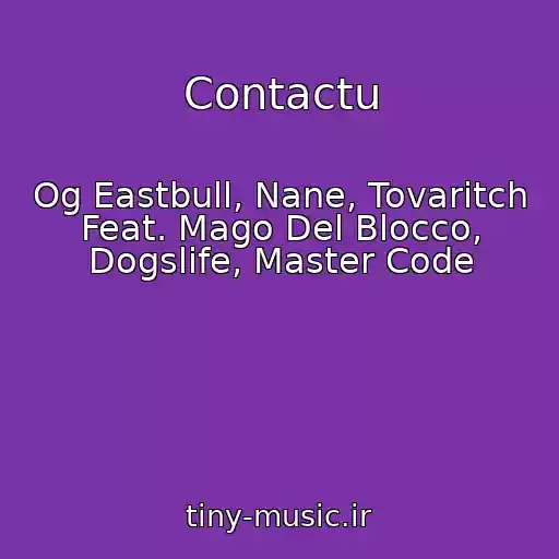 کاور آهنگ Contactu از Og Eastbull, Nane, Tovaritch Feat. Mago Del Blocco, Dogslife, Master Code