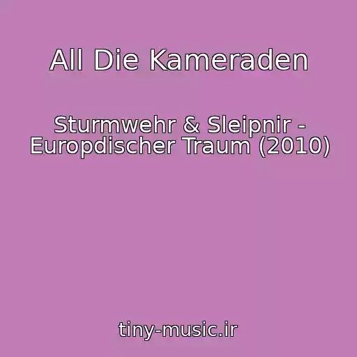 کاور آهنگ All Die Kameraden از Sturmwehr & Sleipnir - Europdischer Traum (2010)