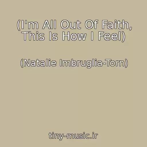 کاور آهنگ (I'm All Out Of Faith, This Is How I Feel) از (Natalie Imbruglia-Torn)
