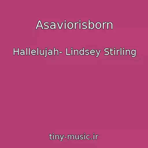 کاور آهنگ Asaviorisborn از Hallelujah- Lindsey Stirling