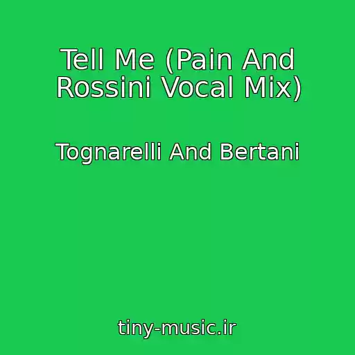 کاور آهنگ Tell Me (Pain And Rossini Vocal Mix) از Tognarelli And Bertani