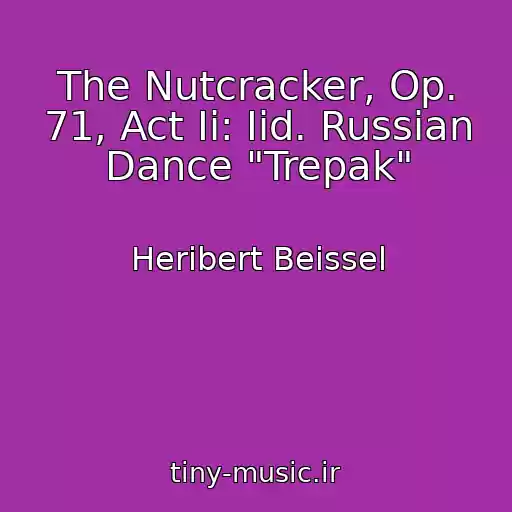کاور آهنگ The Nutcracker, Op. 71, Act Ii: Iid. Russian Dance "Trepak" از Heribert Beissel