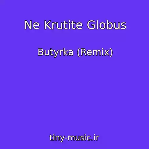 کاور آهنگ Ne Krutite Globus از Butyrka (Remix)