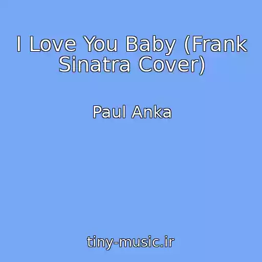 کاور آهنگ I Love You Baby (Frank Sinatra Cover) از Paul Anka