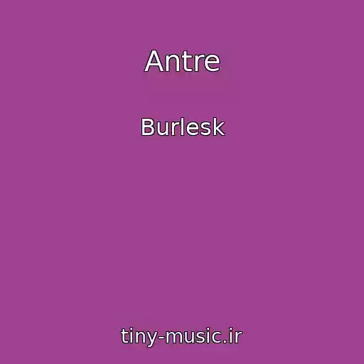 کاور آهنگ Antre از Burlesk