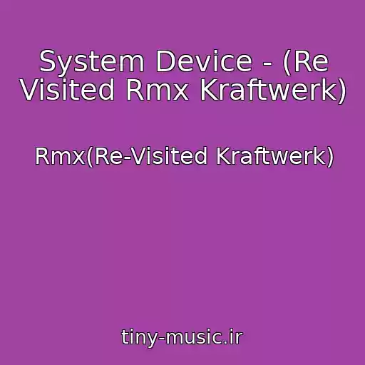 کاور آهنگ System Device - (Re Visited Rmx Kraftwerk) از Rmx(Re-Visited Kraftwerk)