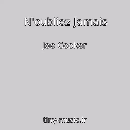 کاور آهنگ N'oubliez Jamais از Joe Cooker