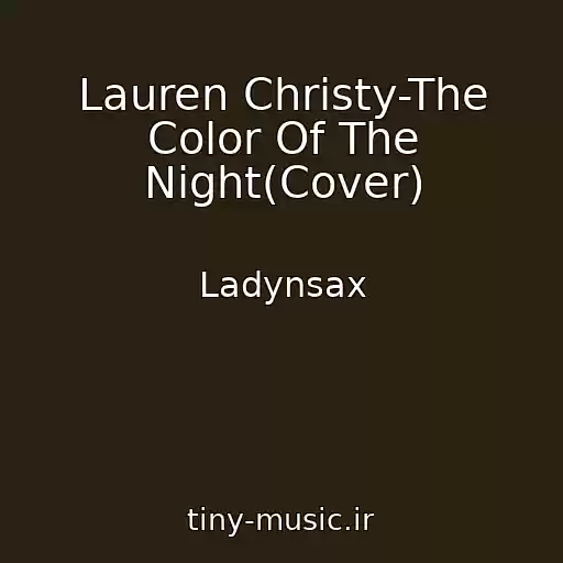 کاور آهنگ Lauren Christy-The Color Of The Night(Cover) از Ladynsax