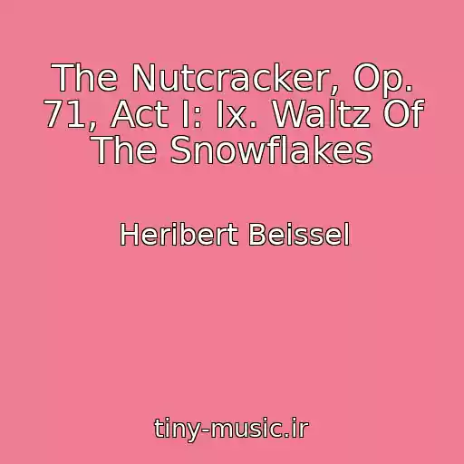 کاور آهنگ The Nutcracker, Op. 71, Act I: Ix. Waltz Of The Snowflakes از Heribert Beissel