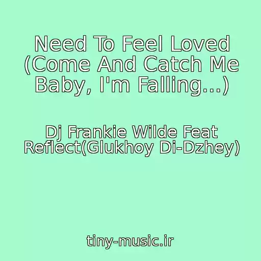 کاور آهنگ Need To Feel Loved (Come And Catch Me Baby, I'm Falling...) از Dj Frankie Wilde Feat Reflect(Glukhoy Di-Dzhey)