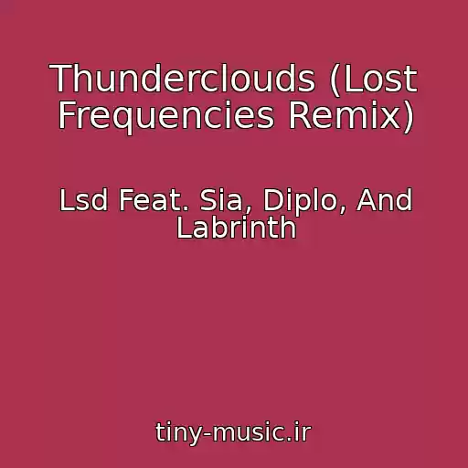 کاور آهنگ Thunderclouds (Lost Frequencies Remix) از Lsd Feat. Sia, Diplo, And Labrinth