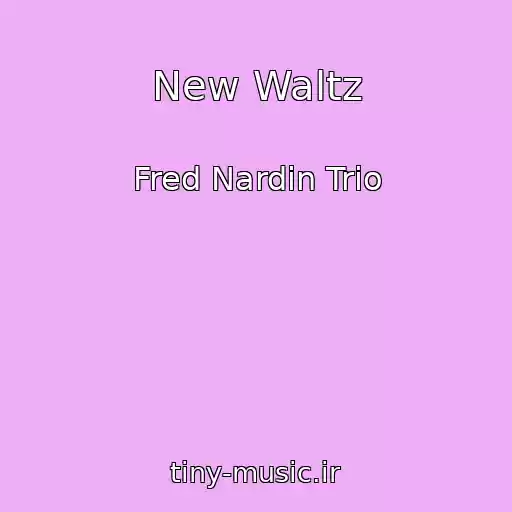 کاور آهنگ New Waltz از Fred Nardin Trio