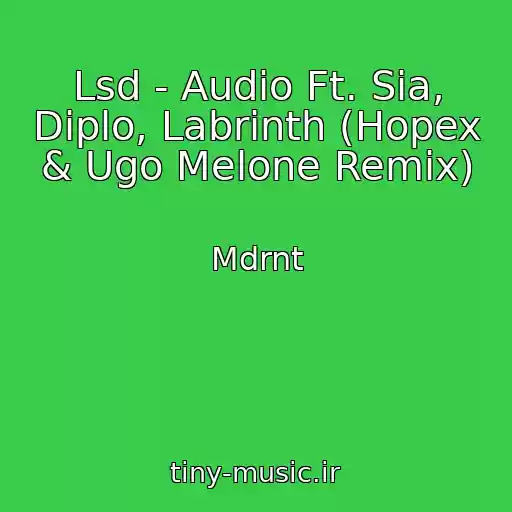 کاور آهنگ Lsd - Audio Ft. Sia, Diplo, Labrinth (Hopex & Ugo Melone Remix) از Mdrnt
