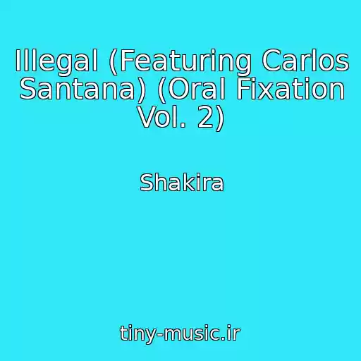 کاور آهنگ Illegal (Featuring Carlos Santana) (Oral Fixation Vol. 2) از Shakira